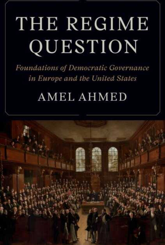 The Regime Question Foundations of Democratic Governance in Europe and the United States