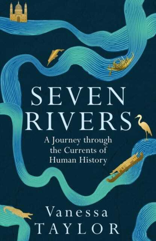 Seven Rivers A Journey Through the Currents of Human History