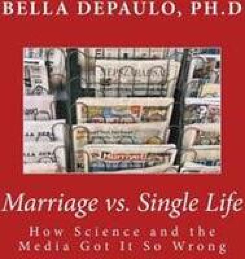 Marriage vs. Single Life: How Science and the Media Got It So Wrong