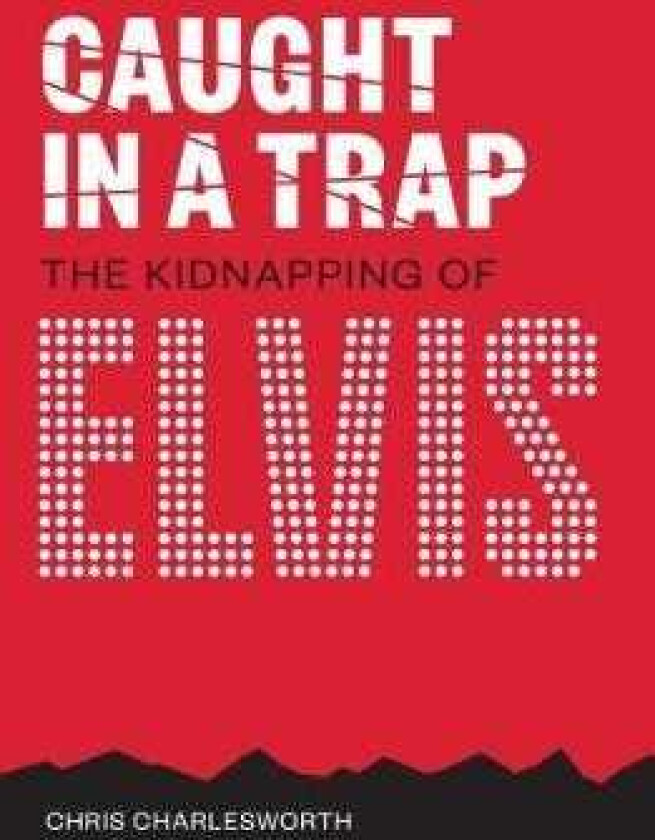 Caught In A Trap The Kidnapping of Elvis