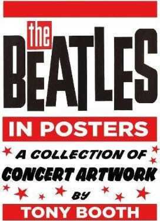 The Beatles in Posters A Collection of Concert Artwork by Tony Booth