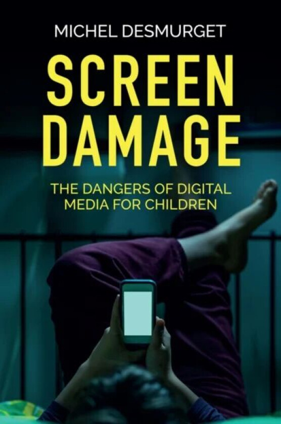 Screen Damage - The Dangers of Digital Media for Children av Desmurget