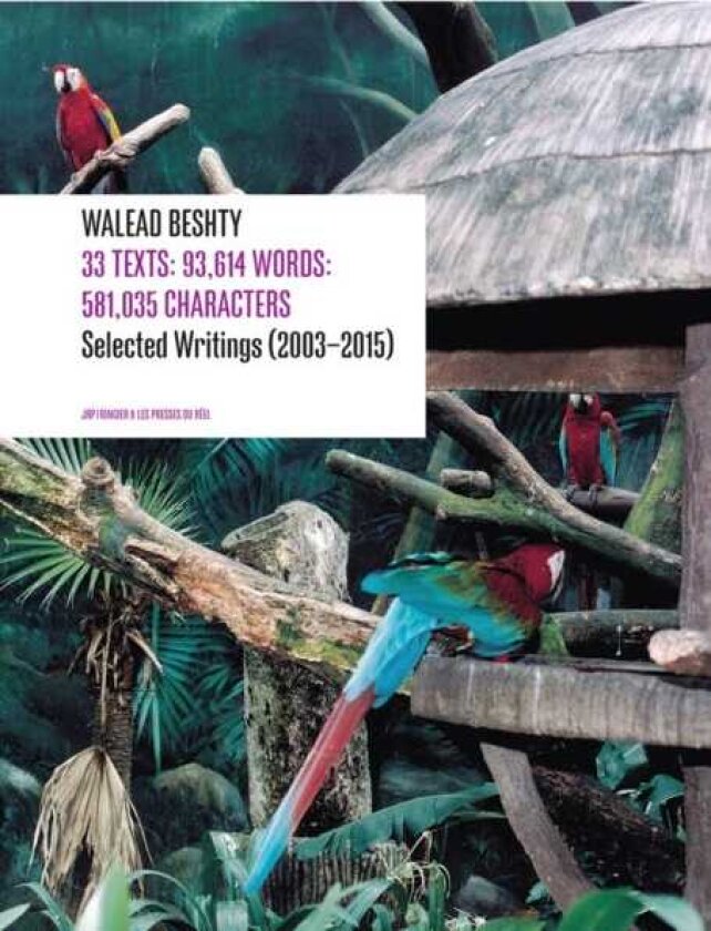 33 Texts: 93,614 Words: 581,035 Characters Selected Writings (2003–2015) By Walead Beshty