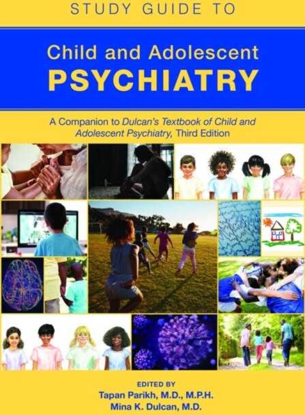 Study Guide to Child and Adolescent Psychiatry A Companion to Dulcan’s Textbook of Child and Adolescent Psychiatry, Third Edition