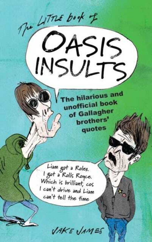 The Little Book of Oasis Insults The massively unofficial book of Gallagher rants