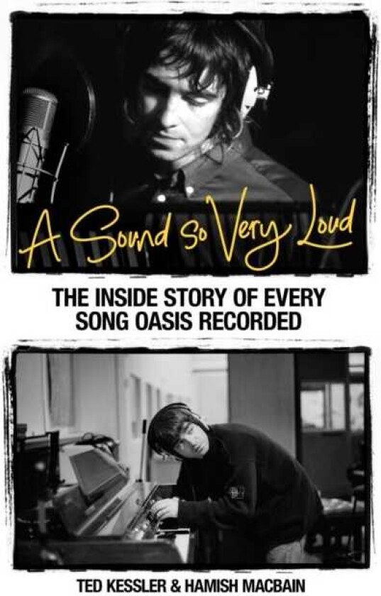 Sound So Very Loud The Inside Story of Every Oasis Song Ever Recorded