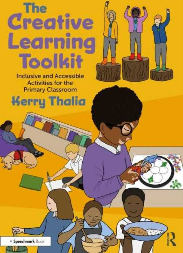 The Creative Learning Toolkit Inclusive and Accessible Activities for the Primary Classroom