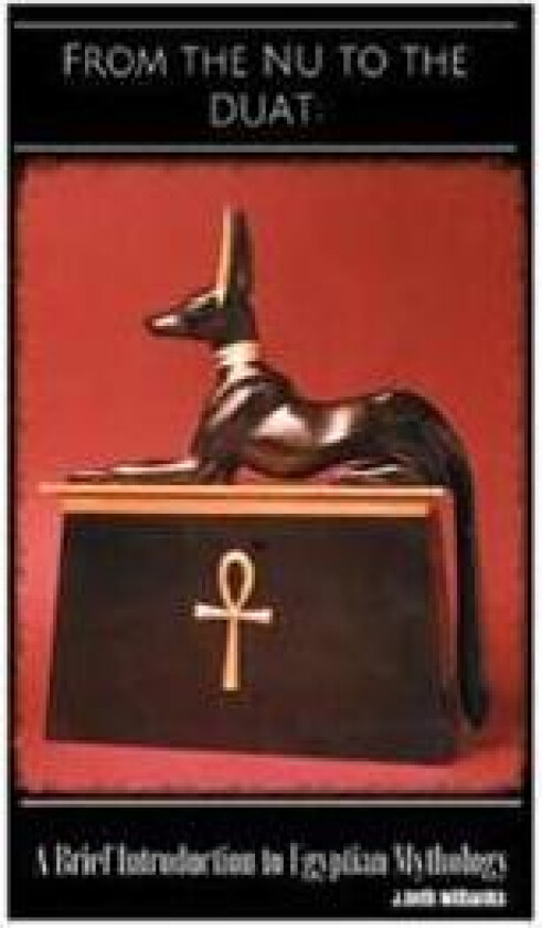 From the NU to the Duat: A Brief Introduction to Egyptian Mythology