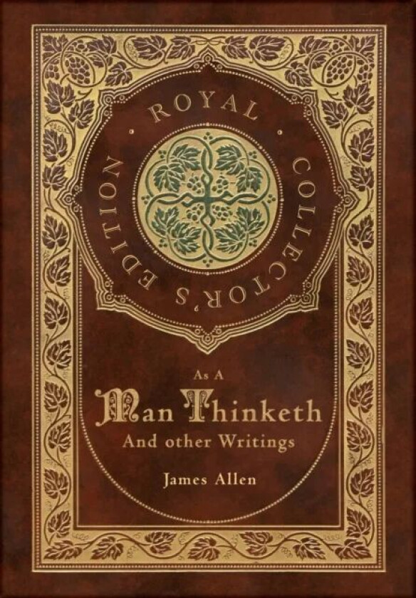 As a Man Thinketh and other Writings av James Allen