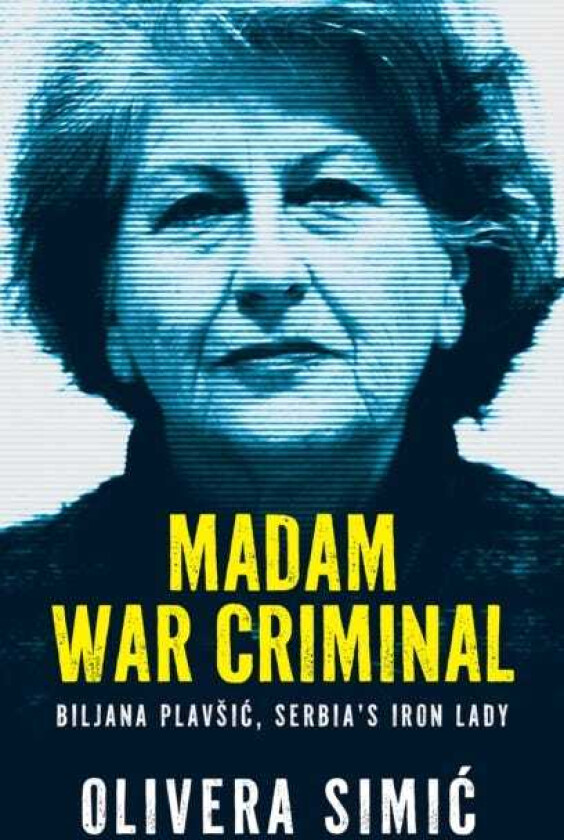 Madam War Criminal Biljana Plavsic, Serbia's Iron Lady