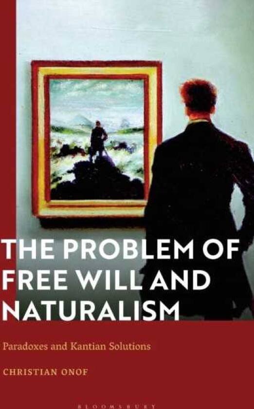 The Problem of Free Will and Naturalism Paradoxes and Kantian Solutions