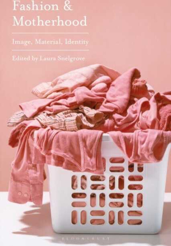 Fashion and Motherhood Image, Material, Identity