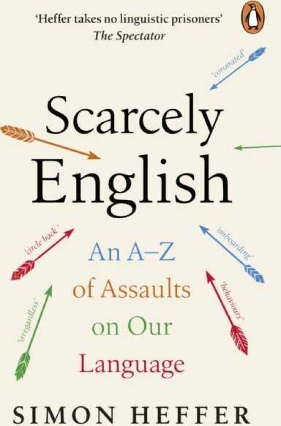 Scarcely English An A to Z of Assaults On Our Language