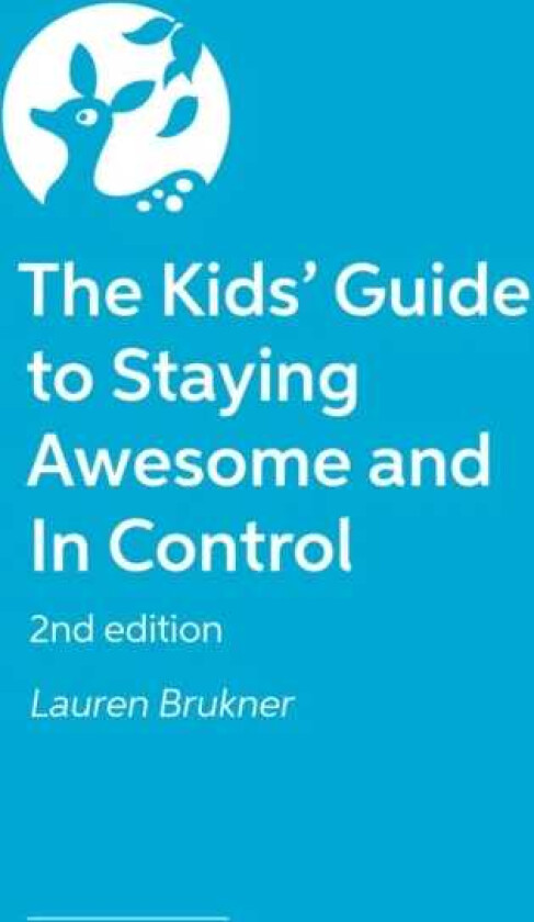 The Kids' Guide to Staying Awesome and In Control, 2nd Edition
