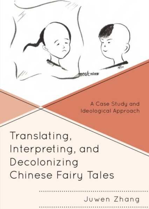 Translating, Interpreting, and Decolonizing Chinese Fairy Tales A Case Study and Ideological Approach