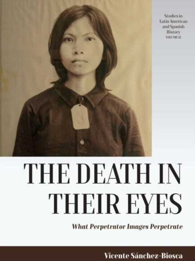 The Death in their Eyes What Perpetrator Images Perpetrate