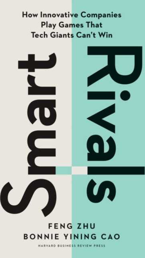 Smart Rivals  How Innovative Companies Play Games That Tech Giants Can't Win