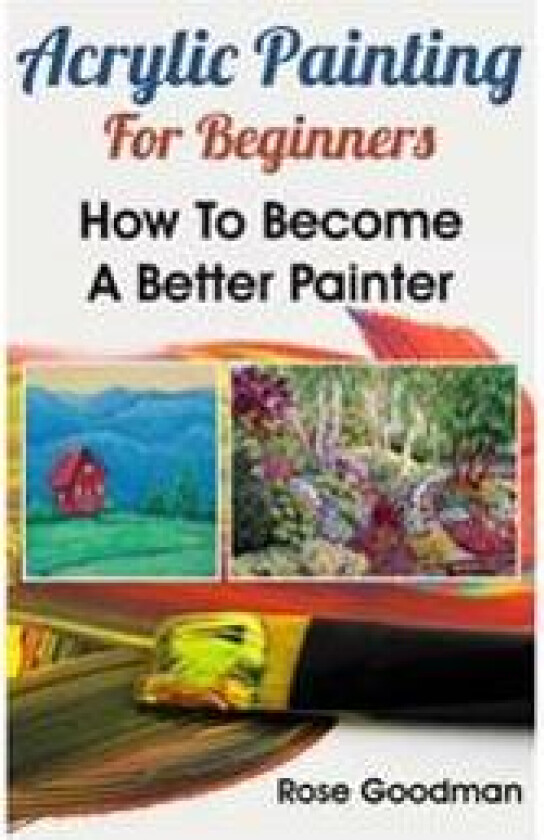 Acrylic Painting for Beginners: How to Become a Better Painter