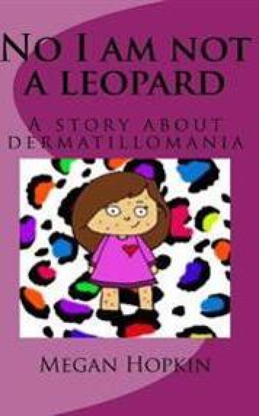 No I Am Not a Leopard: A Story about Dermatillomania