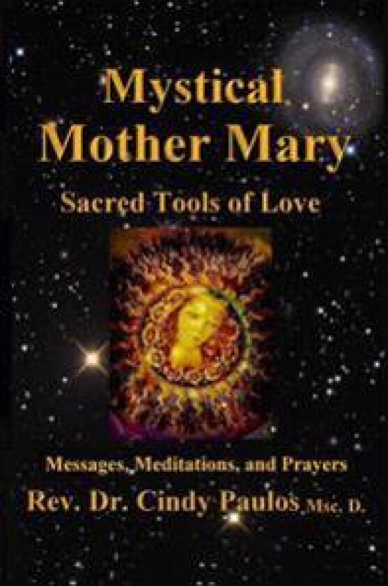 Mystical Mother Mary: Inspirational Messages, Meditations, and Prayers