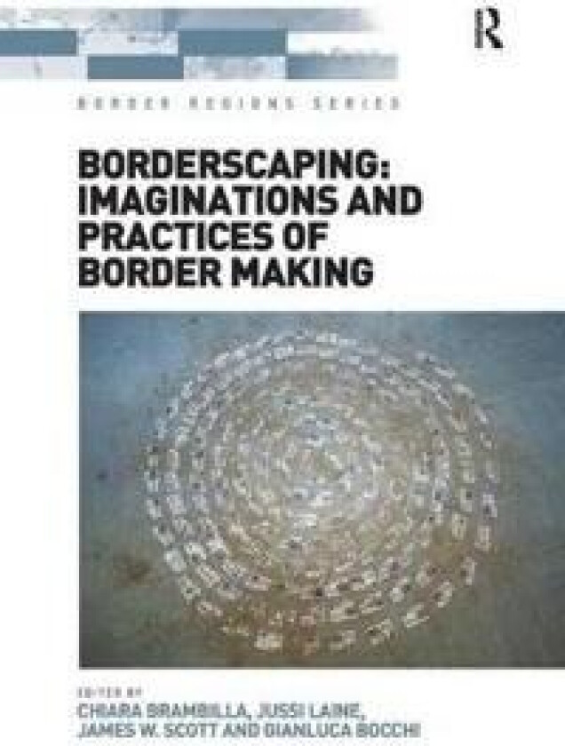 Borderscaping: Imaginations and Practices of Border Making