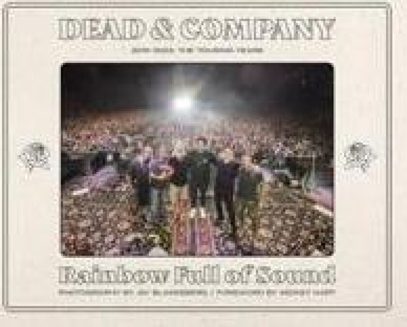 Dead & Company: Rainbow Full of Sound: 2015-2023: The Touring Years