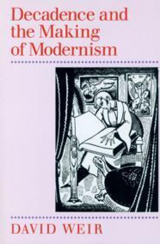 Decadence and the Making of Modernism