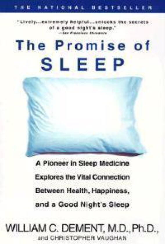 The Promise of Sleep: A Pioneer in Sleep Medicine Explores the Vital Connection Between Health, Happiness, and a Good Night's Sleep