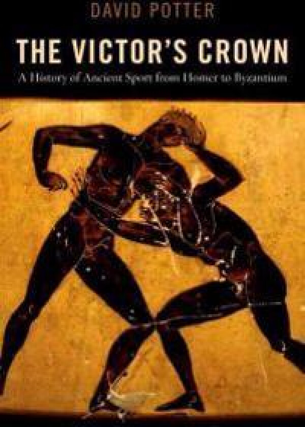 Victor's Crown: A History of Ancient Sport from Homer to Byzantium