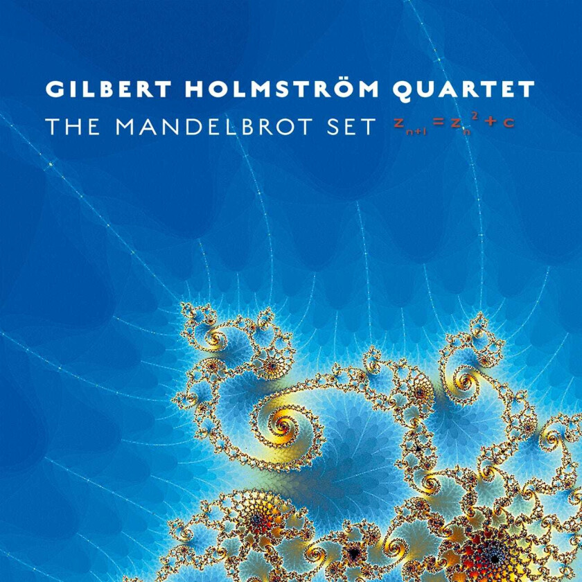 Gilbert Holmström Quartet Mandelbrot Set CD