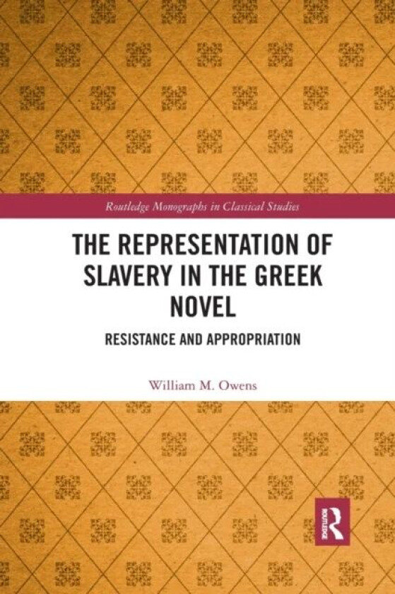 The Representation of Slavery in the Greek Novel av William M. Owens