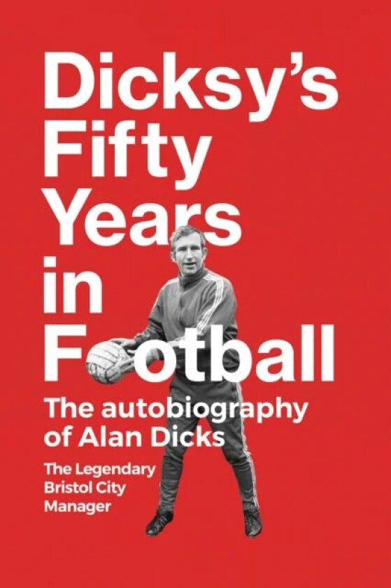 Dicksy's Fifty Years in Football av Alan Dicks