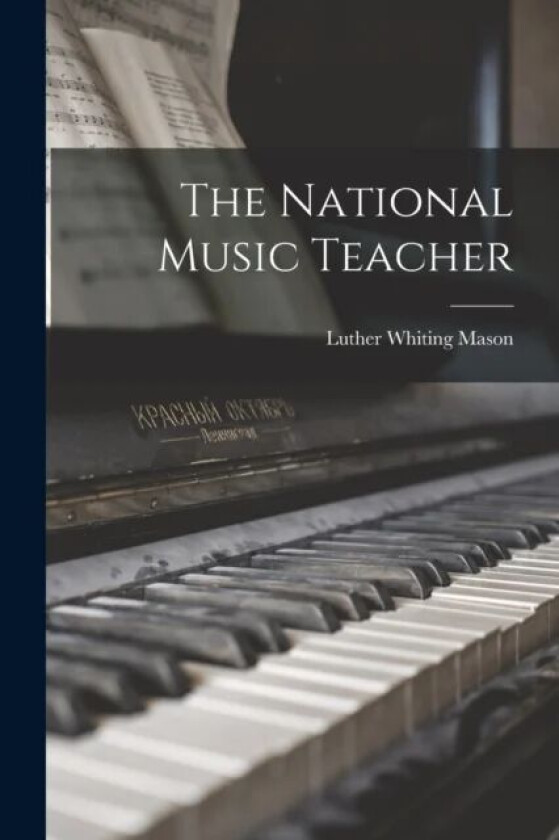The National Music Teacher av Luther Whiting Mason
