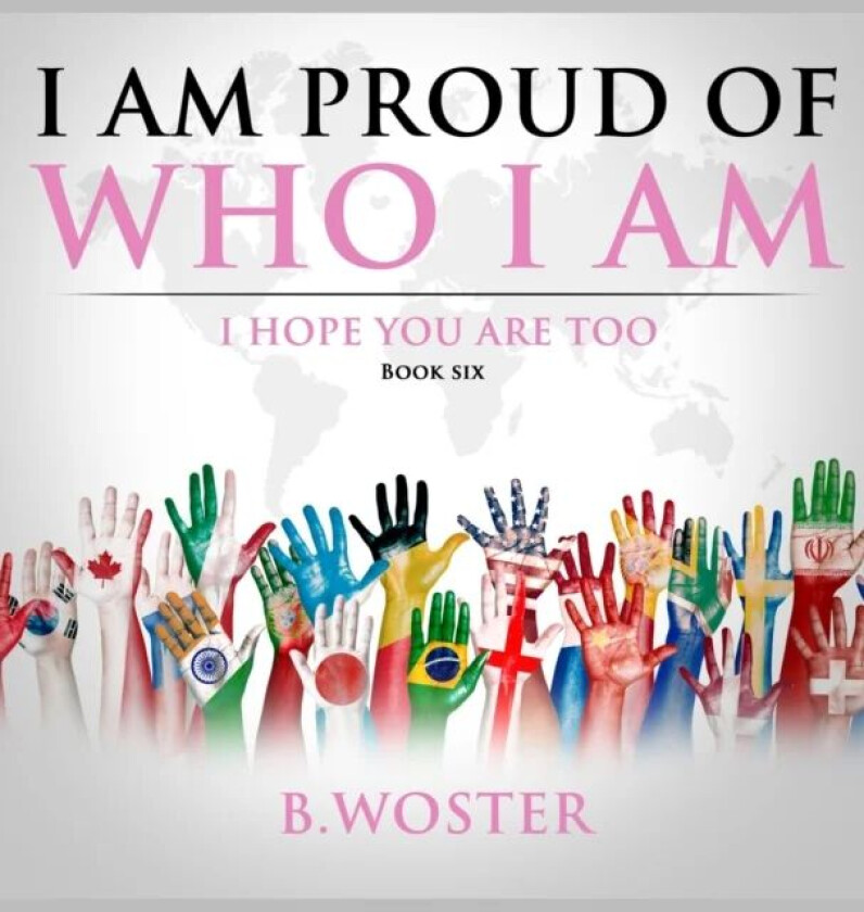 I Am Proud of Who I Am av B. Woster