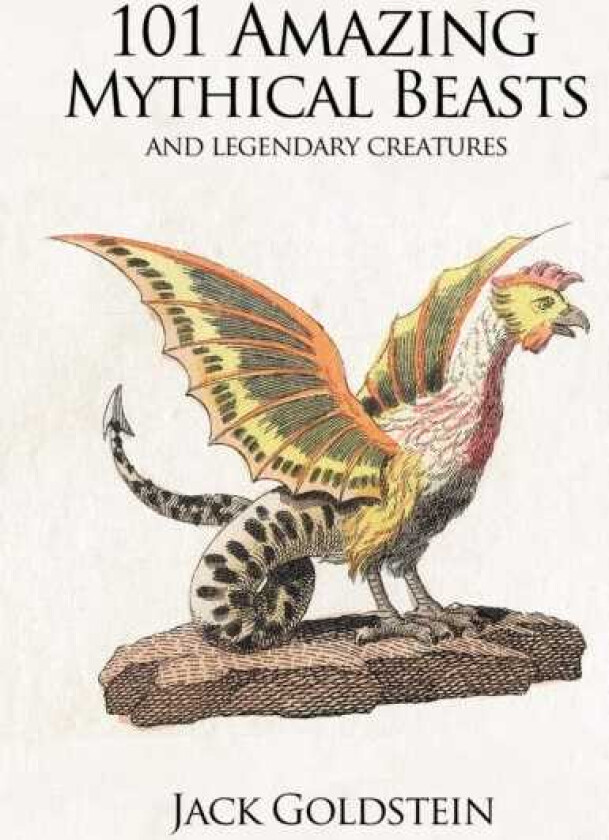 101 Amazing Mythical Beasts and Legendary Creatures