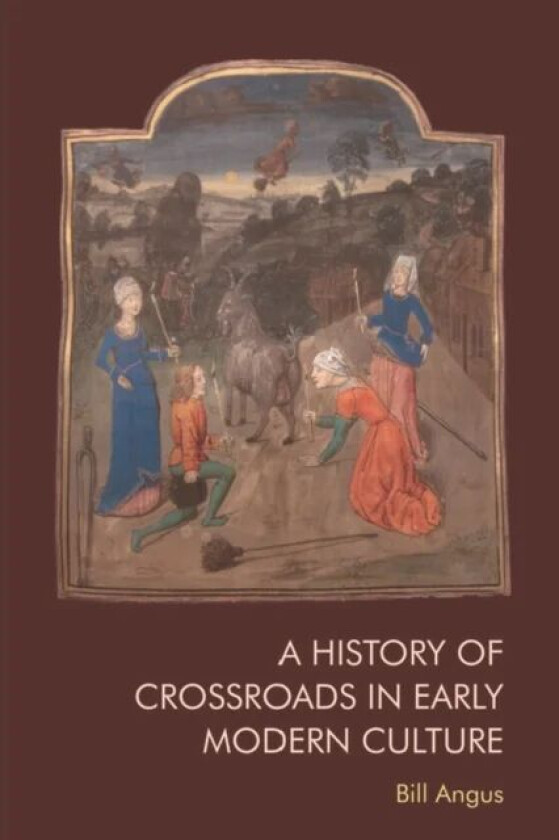 A History of Crossroads in Early Modern Culture av Bill Angus