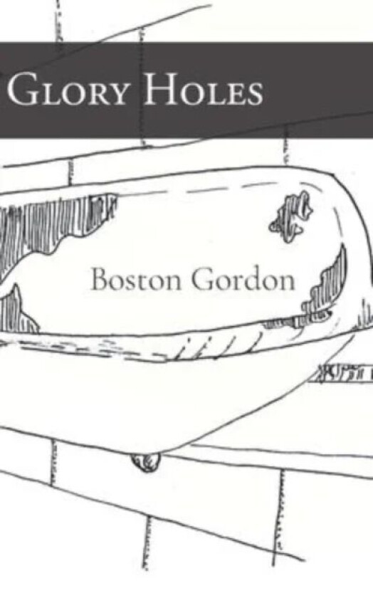 Glory Holes av Boston Gordon