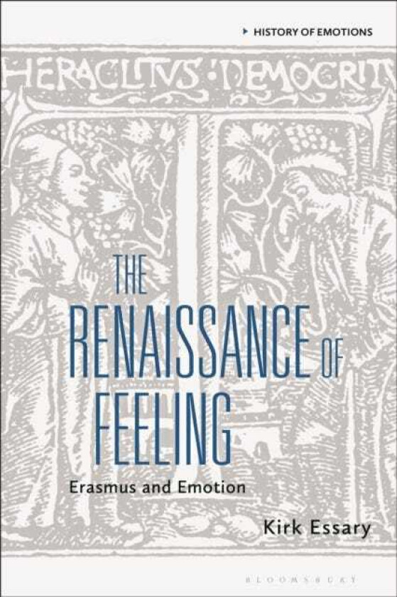The Renaissance of Feeling Erasmus and Emotion