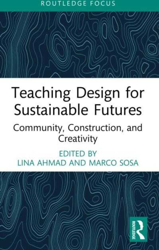 Teaching Design for Sustainable Futures Community, Construction, and Creativity
