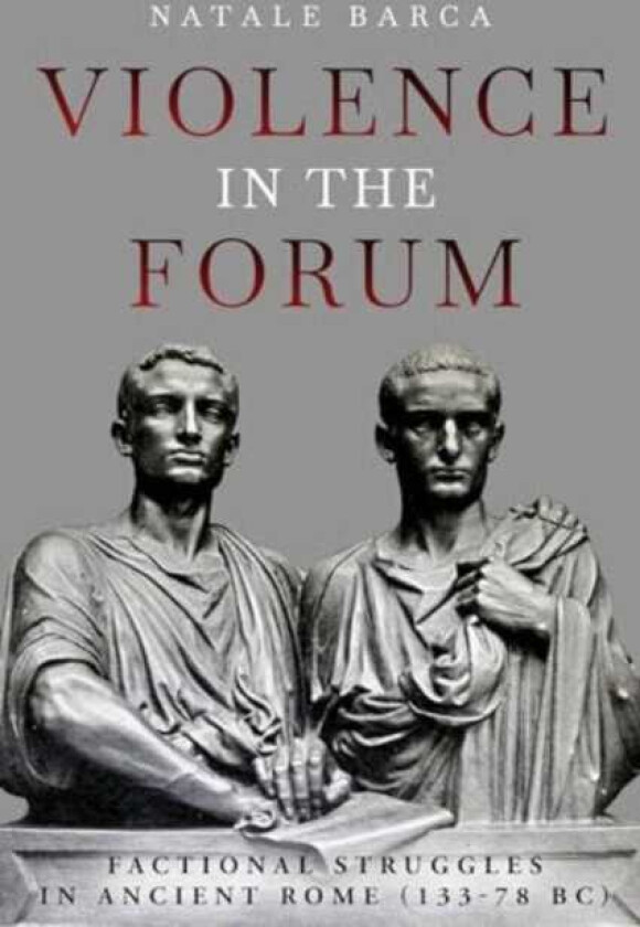 Violence in the Forum Factional Struggles in Ancient Rome (13378 Bc)
