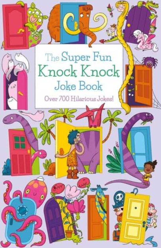 The Super Fun Knock Knock Joke Book Over 700 Hilarious Jokes!