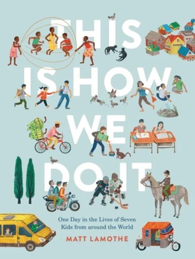 This Is How We Do It: One Day in the Lives of Seven Kids from around the World av Matt Lamothe