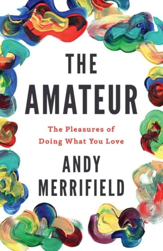 The Amateur av Andy Merrifield