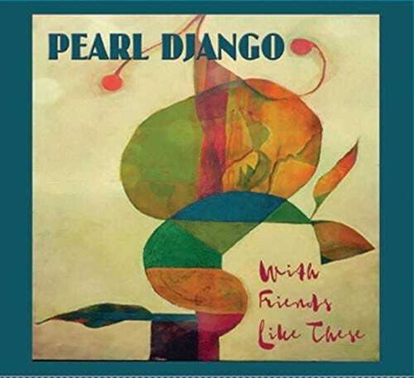 Pearl Django With Friends Like These CD
