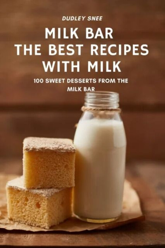 Milk Bar the Best Recipes with Milk av Dudley Snee