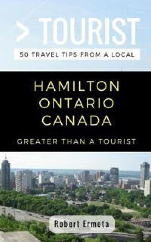 Greater Than a Tourist- Hamilton Ontario Canada