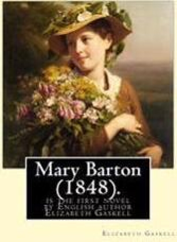 Mary Barton (1848). by: Elizabeth Gaskell: Mary Barton Is the First Novel by English Author Elizabeth Gaskell, Published in 1848.