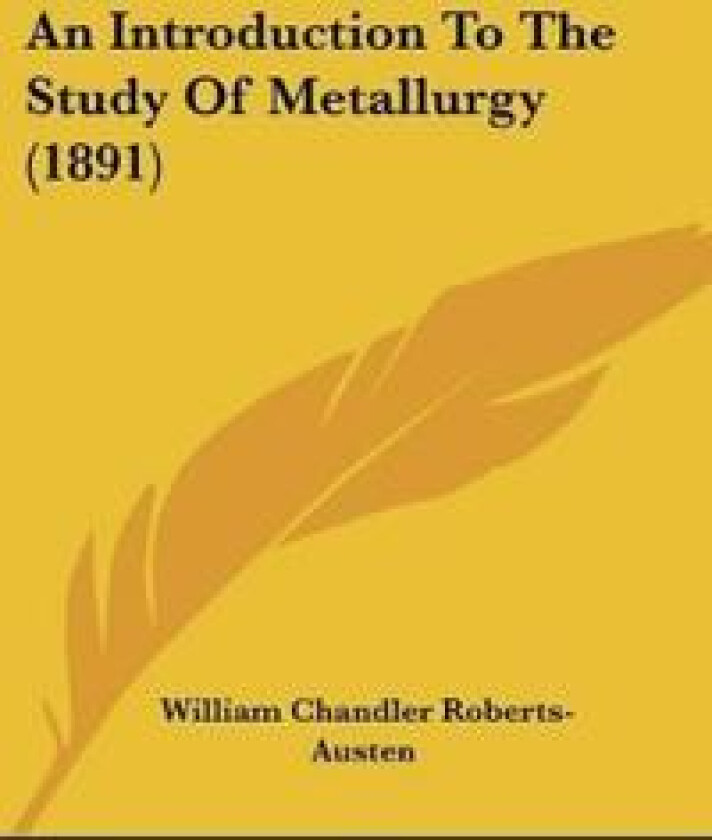 An Introduction to the Study of Metallurgy