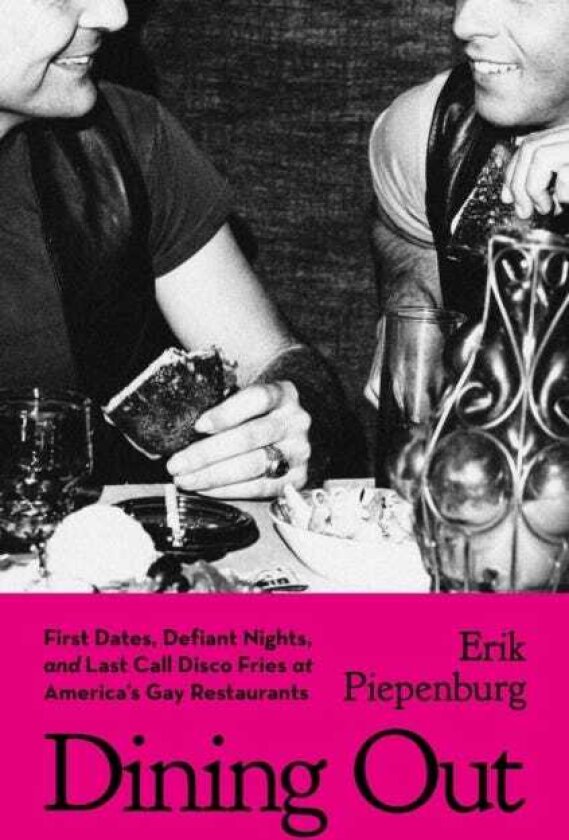 Dining Out First Dates, Defiant Nights, and Last Call Disco Fries at America's Gay Restaurants