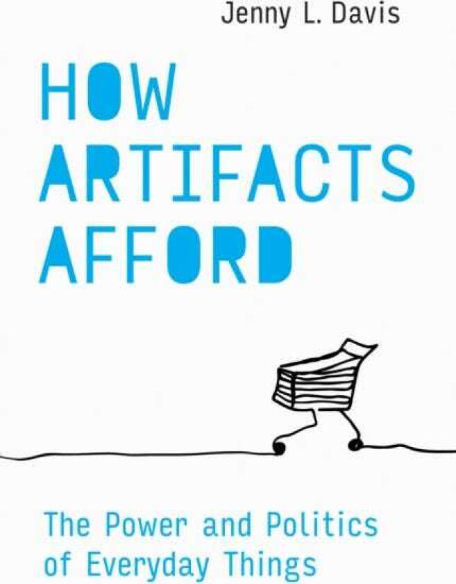 How Artifacts Afford The Power and Politics of Everyday Things